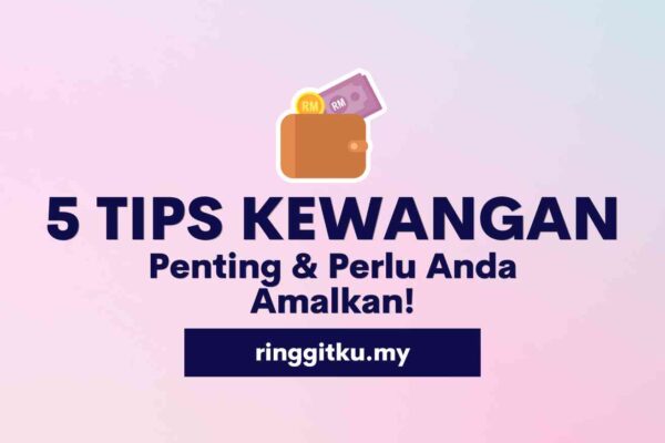 5 Tips Kewangan Penting & Perlu Anda Amalkan