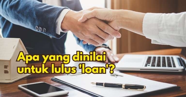 Merungkai aspek apa yang dinilai sebelum 'loan' anda lulus