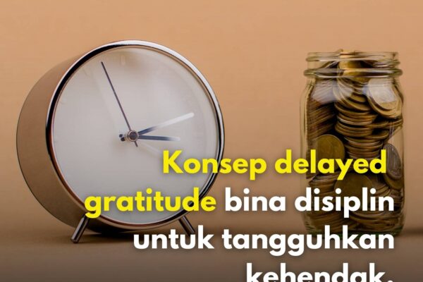 Konsep delayed gratitude bina disiplin untuk tangguhkan kehendak.